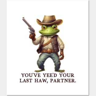 You've Yee'd Your Last Haw Partner - Cowboy Frog Posters and Art